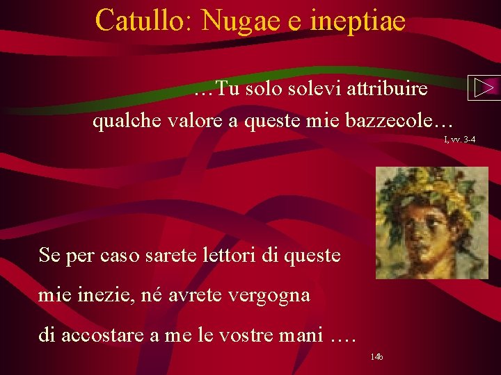 Catullo: Nugae e ineptiae …Tu solo solevi attribuire qualche valore a queste mie bazzecole…