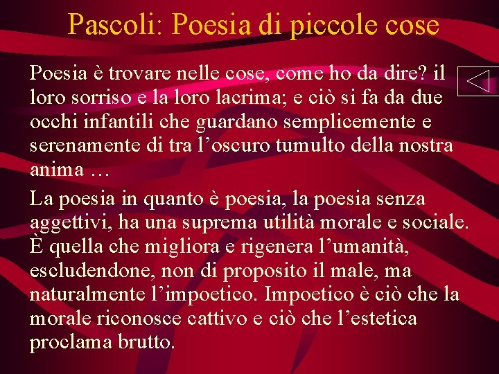 Pascoli: Poesia di piccole cose Poesia è trovare nelle cose, come ho da dire?