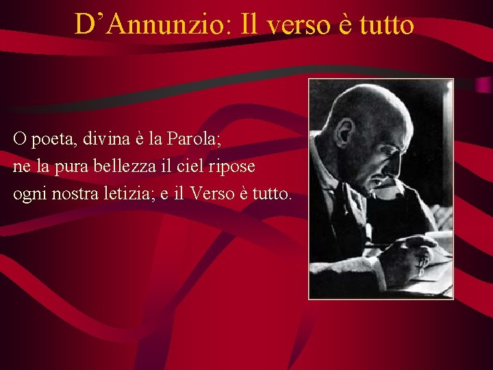 D’Annunzio: Il verso è tutto O poeta, divina è la Parola; ne la pura