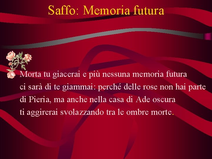 Saffo: Memoria futura Morta tu giacerai e più nessuna memoria futura ci sarà di