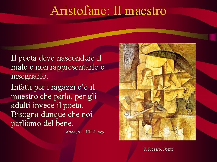 Aristofane: Il maestro Il poeta deve nascondere il male e non rappresentarlo e insegnarlo.