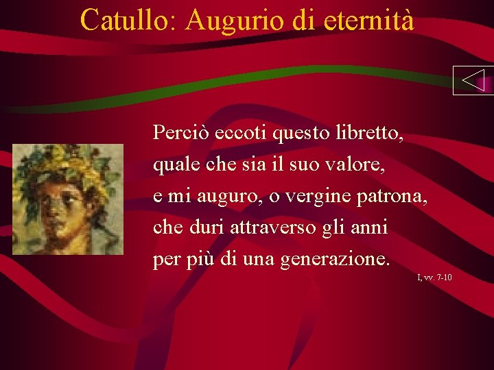 Catullo: Augurio di eternità Perciò eccoti questo libretto, quale che sia il suo valore,