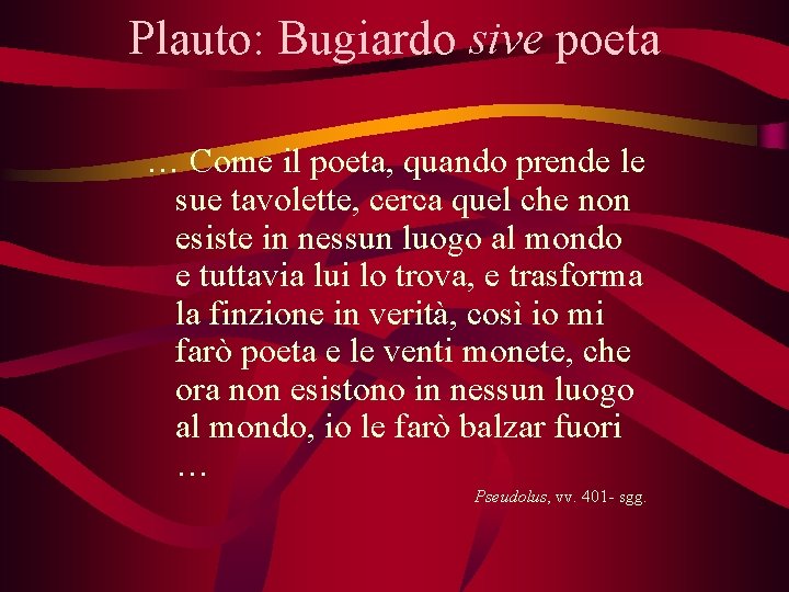 Plauto: Bugiardo sive poeta … Come il poeta, quando prende le sue tavolette, cerca