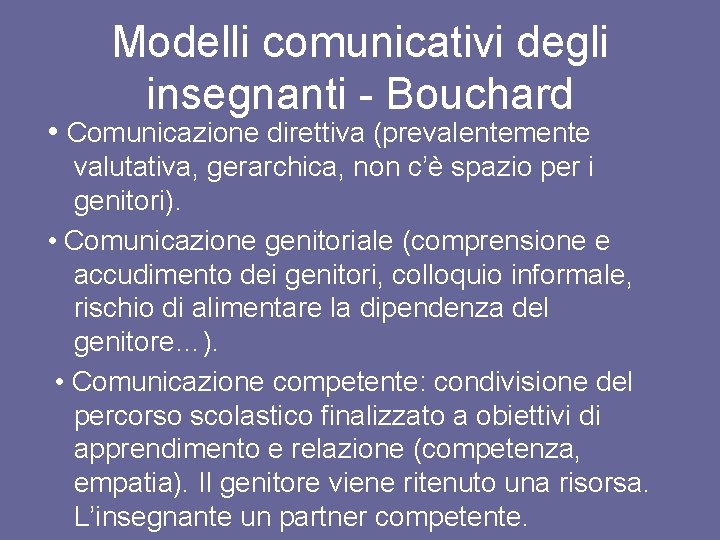 Modelli comunicativi degli insegnanti - Bouchard • Comunicazione direttiva (prevalentemente valutativa, gerarchica, non c’è