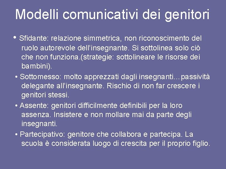Modelli comunicativi dei genitori • Sfidante: relazione simmetrica, non riconoscimento del ruolo autorevole dell’insegnante.
