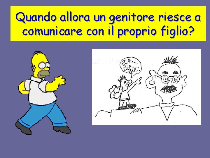 Quando allora un genitore riesce a comunicare con il proprio figlio? 