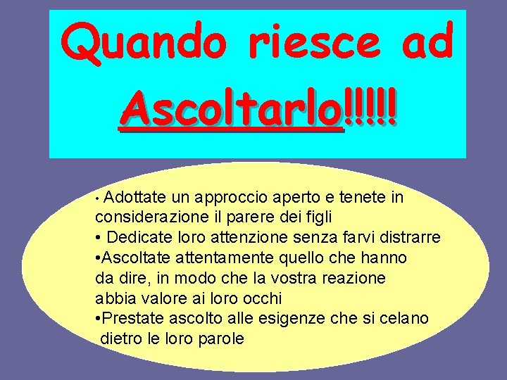 Quando riesce ad Ascoltarlo!!!!! • Adottate un approccio aperto e tenete in considerazione il