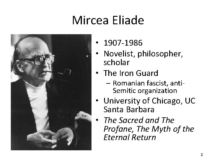 Mircea Eliade • 1907 -1986 • Novelist, philosopher, scholar • The Iron Guard –