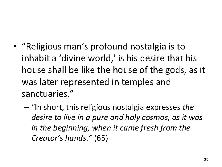  • “Religious man’s profound nostalgia is to inhabit a ‘divine world, ’ is