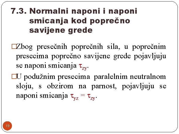 7. 3. Normalni naponi smicanja kod poprečno savijene grede �Zbog presečnih poprečnih sila, u 7. 3. Normalni naponi smicanja kod poprečno savijene grede �Zbog presečnih poprečnih sila, u