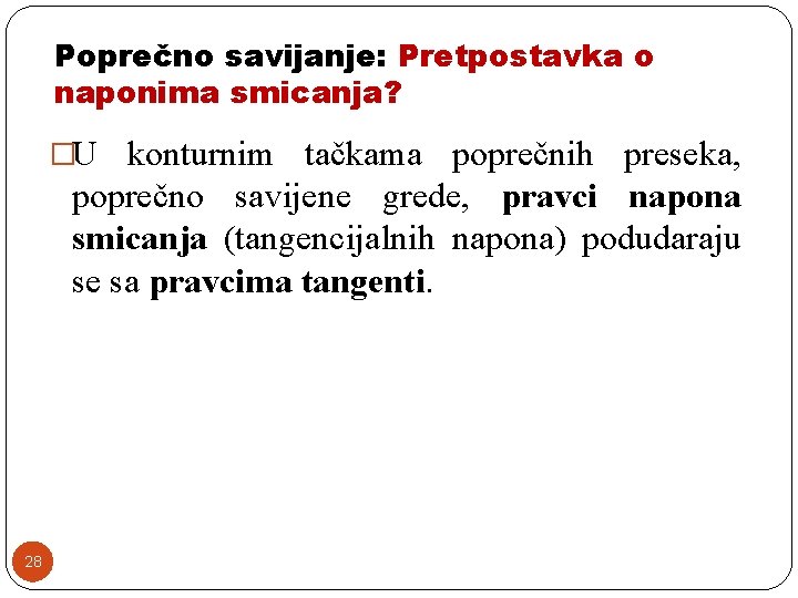 Poprečno savijanje: Pretpostavka o naponima smicanja? �U konturnim tačkama poprečnih preseka, poprečno savijene grede, Poprečno savijanje: Pretpostavka o naponima smicanja? �U konturnim tačkama poprečnih preseka, poprečno savijene grede,