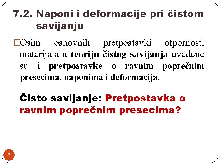 7. 2. Naponi i deformacije pri čistom savijanju �Osim osnovnih pretpostavki otpornosti materijala u 7. 2. Naponi i deformacije pri čistom savijanju �Osim osnovnih pretpostavki otpornosti materijala u