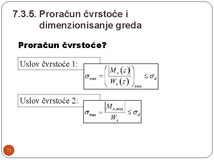 7. 3. 5. Proračun čvrstoće i dimenzionisanje greda Proračun čvrstoće? Uslov čvrstoće 1: Uslov 7. 3. 5. Proračun čvrstoće i dimenzionisanje greda Proračun čvrstoće? Uslov čvrstoće 1: Uslov