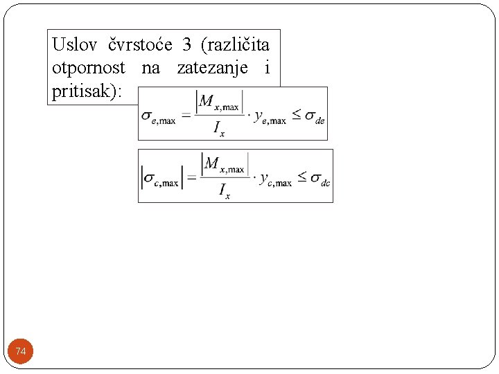 Uslov čvrstoće 3 (različita otpornost na zatezanje i pritisak): 74 Uslov čvrstoće 3 (različita otpornost na zatezanje i pritisak): 74
