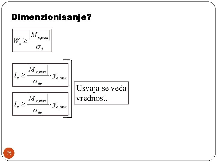 Dimenzionisanje? Usvaja se veća vrednost. 75 Dimenzionisanje? Usvaja se veća vrednost. 75