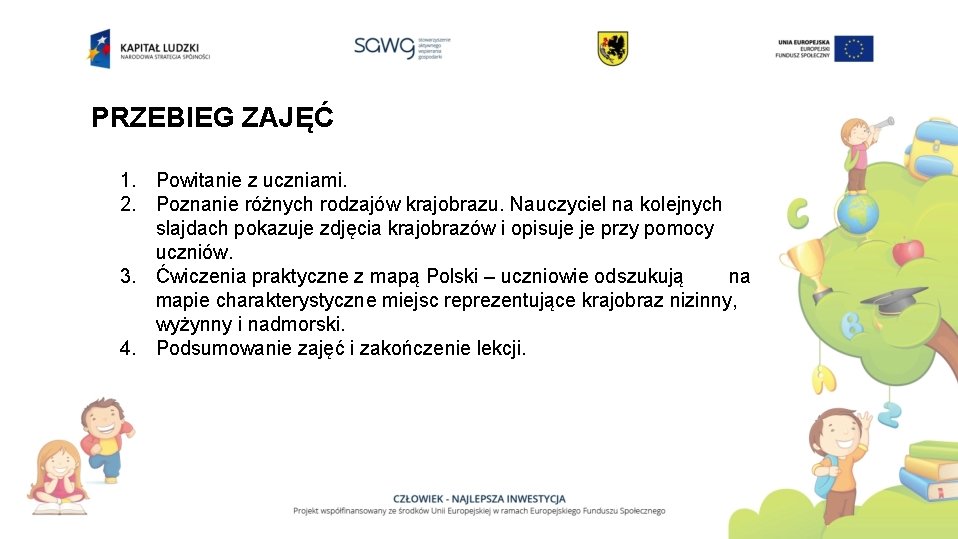 PRZEBIEG ZAJĘĆ 1. Powitanie z uczniami. 2. Poznanie różnych rodzajów krajobrazu. Nauczyciel na kolejnych