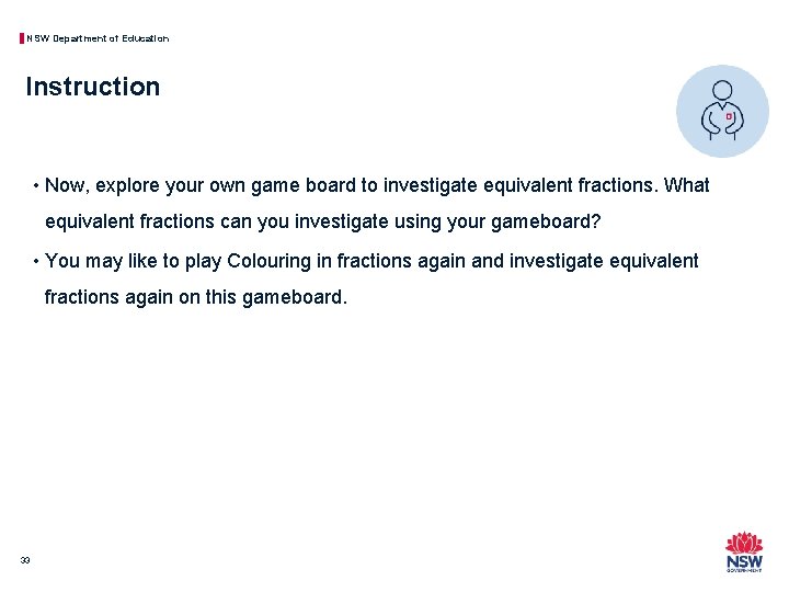 NSW Department of Education Instruction • Now, explore your own game board to investigate