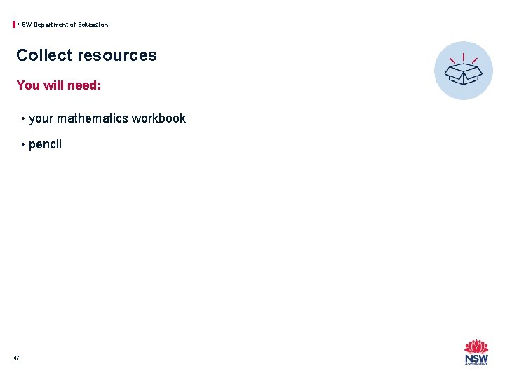 NSW Department of Education Collect resources You will need: • your mathematics workbook •
