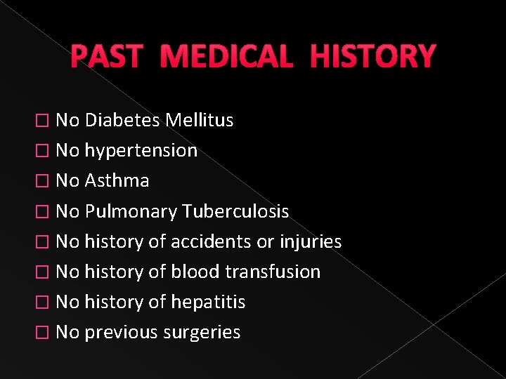 PAST MEDICAL HISTORY � No Diabetes Mellitus � No hypertension � No Asthma �