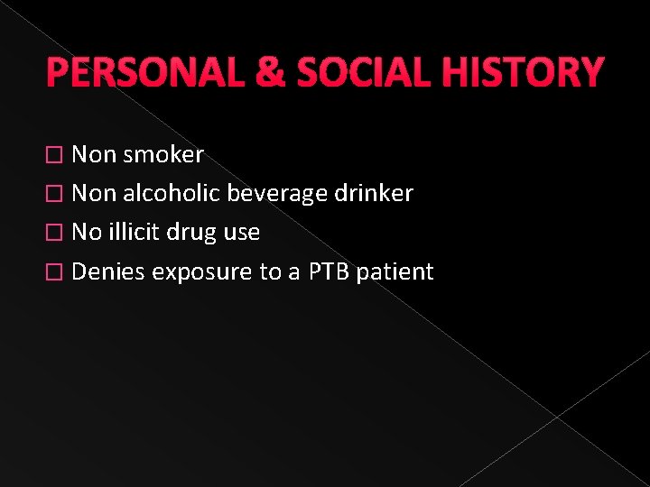 PERSONAL & SOCIAL HISTORY � Non smoker � Non alcoholic beverage drinker � No