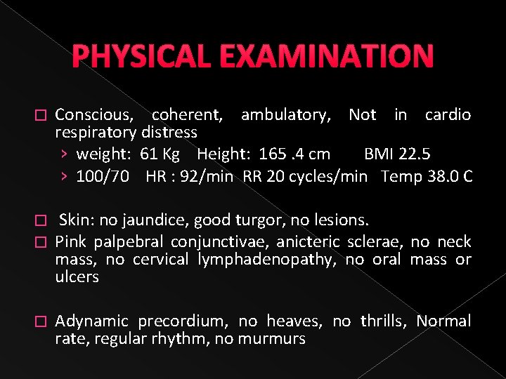 PHYSICAL EXAMINATION � Conscious, coherent, ambulatory, Not in cardio respiratory distress › weight: 61