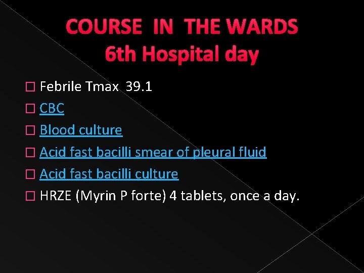 COURSE IN THE WARDS 6 th Hospital day � Febrile Tmax 39. 1 �