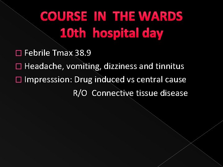 COURSE IN THE WARDS 10 th hospital day � Febrile Tmax 38. 9 �
