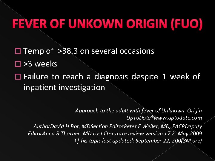 FEVER OF UNKOWN ORIGIN (FUO) � Temp of >38. 3 on several occasions �