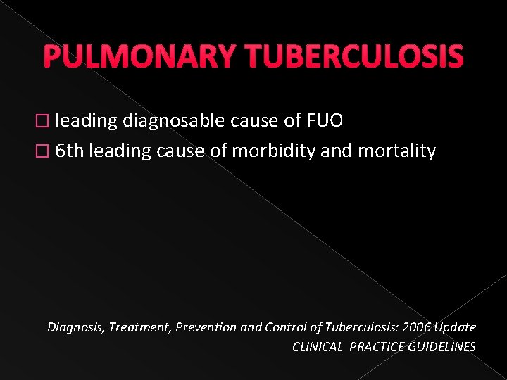 PULMONARY TUBERCULOSIS � leading diagnosable cause of FUO � 6 th leading cause of