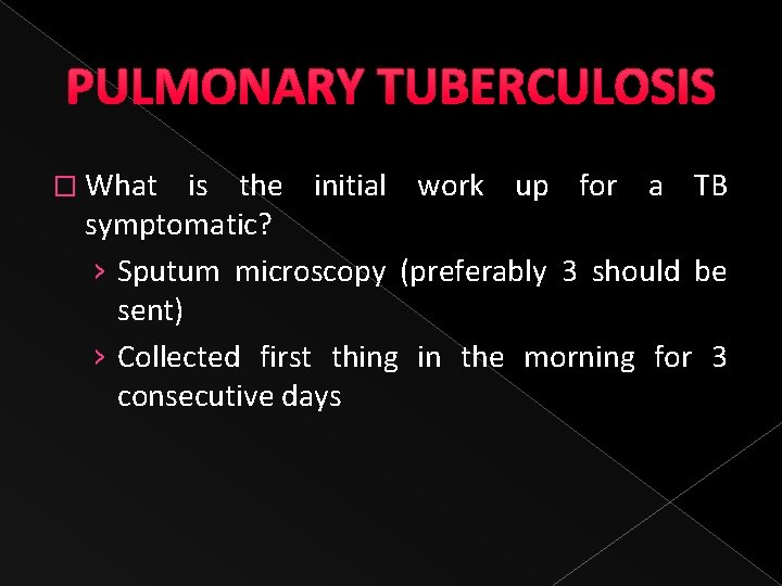 PULMONARY TUBERCULOSIS � What is the initial work up for a TB symptomatic? ›