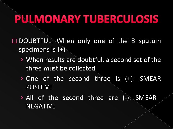 PULMONARY TUBERCULOSIS � DOUBTFUL: When only one of the 3 sputum specimens is (+)