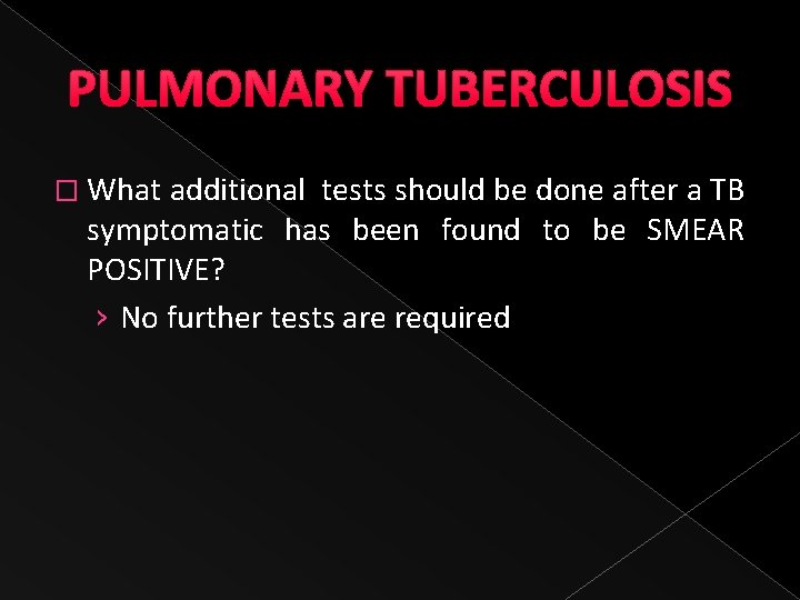 PULMONARY TUBERCULOSIS � What additional tests should be done after a TB symptomatic has