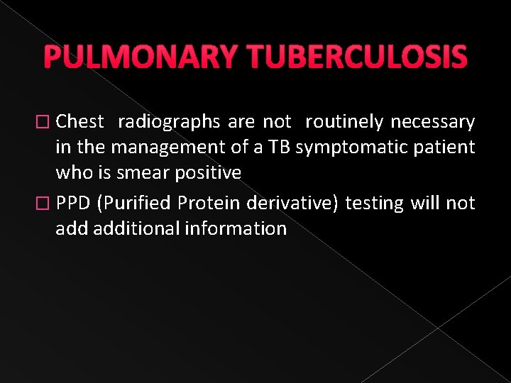PULMONARY TUBERCULOSIS � Chest radiographs are not routinely necessary in the management of a