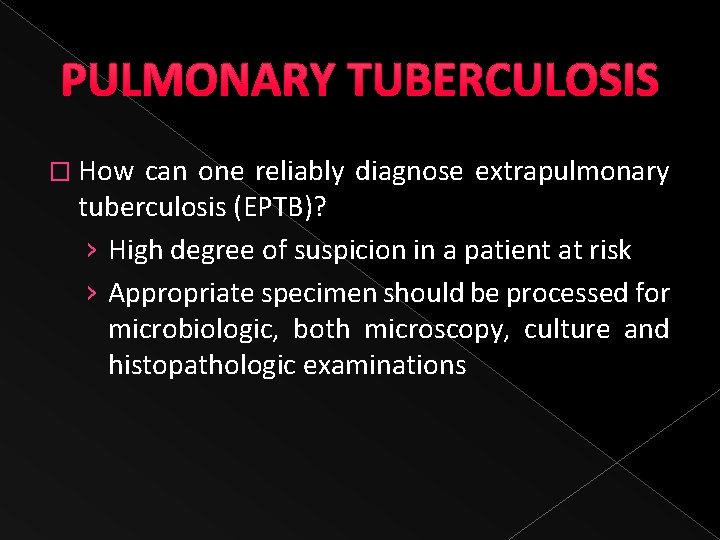 PULMONARY TUBERCULOSIS � How can one reliably diagnose extrapulmonary tuberculosis (EPTB)? › High degree