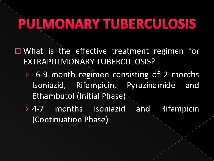 PULMONARY TUBERCULOSIS � What is the effective treatment regimen for EXTRAPULMONARY TUBERCULOSIS? › 6