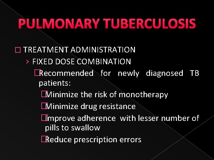 PULMONARY TUBERCULOSIS � TREATMENT ADMINISTRATION › FIXED DOSE COMBINATION �Recommended for newly diagnosed TB