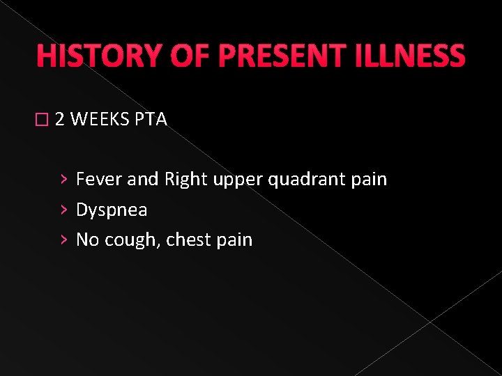 HISTORY OF PRESENT ILLNESS � 2 WEEKS PTA › Fever and Right upper quadrant