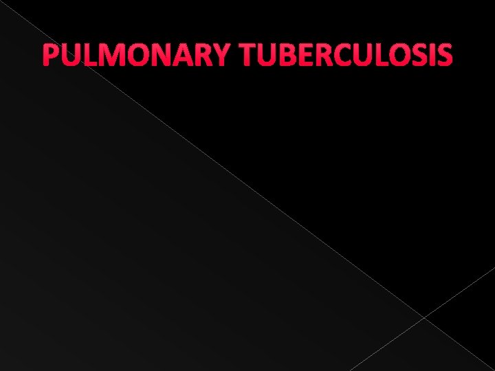 PULMONARY TUBERCULOSIS 