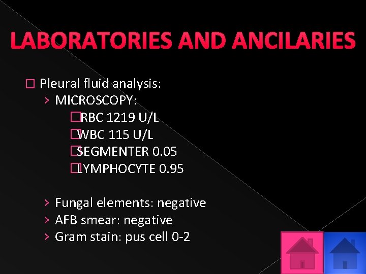 LABORATORIES AND ANCILARIES � Pleural fluid analysis: › MICROSCOPY: � RBC 1219 U/L �WBC