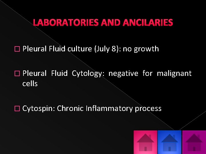 � Pleural Fluid culture (July 8): no growth � Pleural cells Fluid Cytology: negative