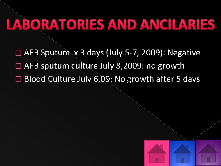 LABORATORIES AND ANCILARIES � AFB Sputum x 3 days (July 5 -7, 2009): Negative