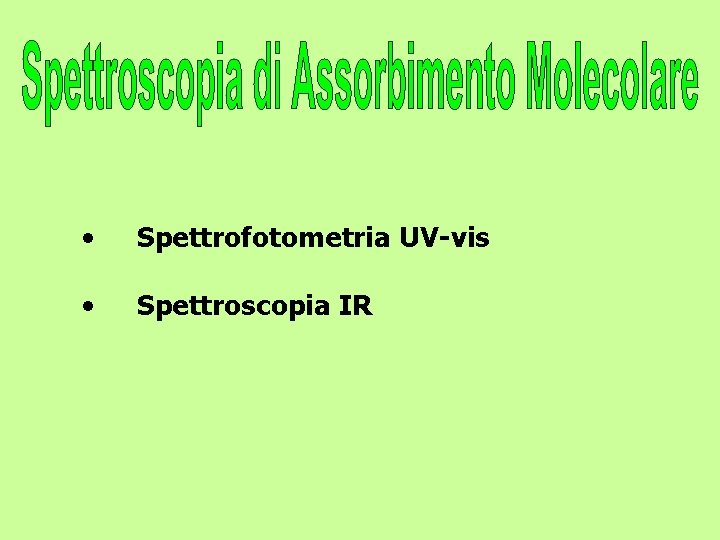  • Spettrofotometria UV-vis • Spettroscopia IR 