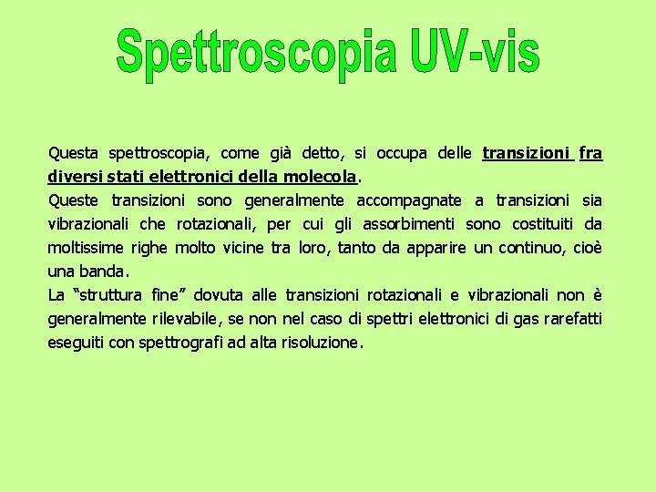 Questa spettroscopia, come già detto, si occupa delle transizioni fra diversi stati elettronici della