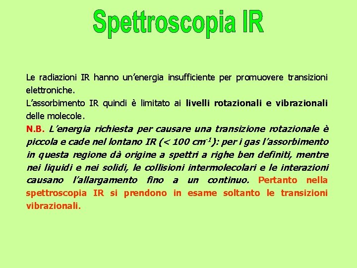 Le radiazioni IR hanno un’energia insufficiente per promuovere transizioni elettroniche. L’assorbimento IR quindi è