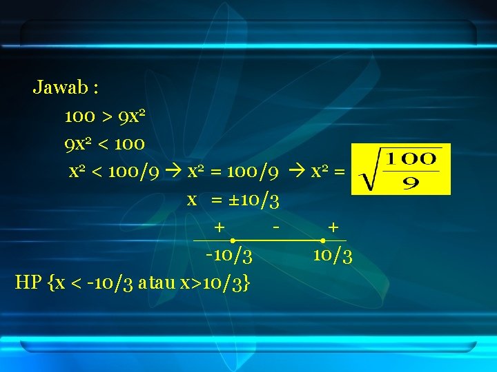 Jawab : 100 > 9 x 2 < 100/9 x 2 = x =