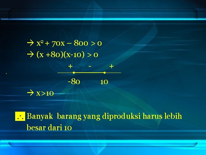  x 2 + 70 x – 800 > 0 (x +80)(x-10) > 0