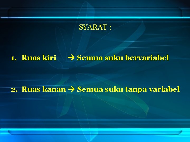 SYARAT : 1. Ruas kiri Semua suku bervariabel 2. Ruas kanan Semua suku tanpa