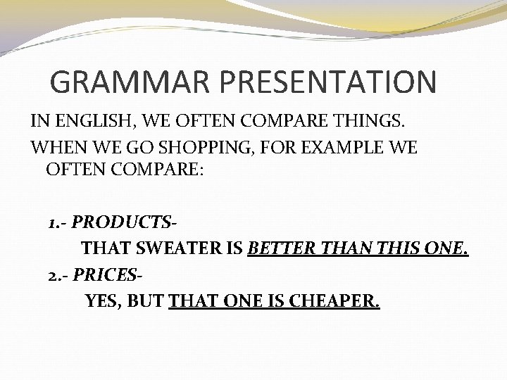 GRAMMAR PRESENTATION IN ENGLISH, WE OFTEN COMPARE THINGS. WHEN WE GO SHOPPING, FOR EXAMPLE