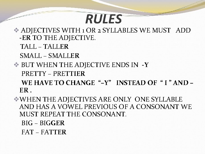 RULES v ADJECTIVES WITH 1 OR 2 SYLLABLES WE MUST ADD -ER TO THE