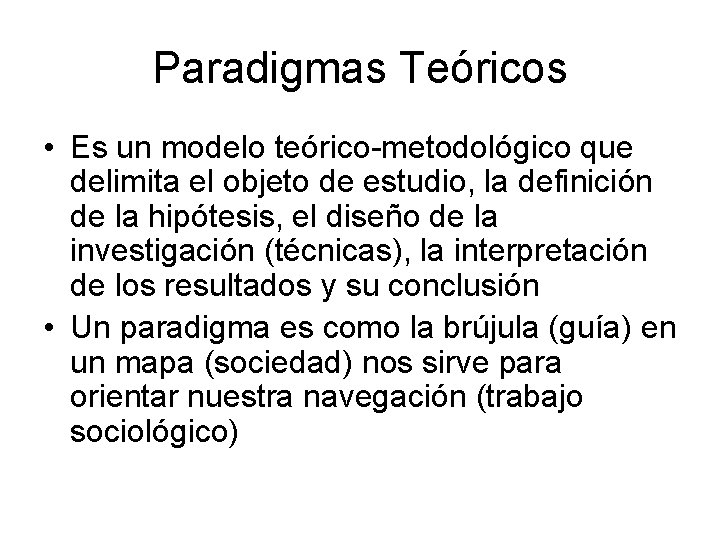 Paradigmas Teóricos • Es un modelo teórico-metodológico que delimita el objeto de estudio, la